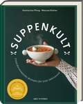 Cover: Suppenkult - Deutscher Kochbuchpreis Gold in der Kategorie Foodfotografie - ars vivendi