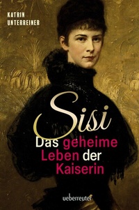 Abbildung von: Sisi - das geheime Leben der Kaiserin - Carl Ueberreuter Verlag