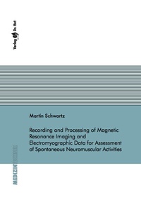 Enlarge image Cover: Recording and Processing of Magnetic Resonance Imaging and Electromyographic Data for Assessment of Spontaneous Neuromuscular Activities - Dr. Hut
