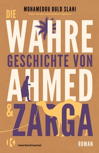 Abbildung von: Die wahre Geschichte von Ahmed und Zarga - InterKontinental Verlag