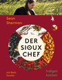 Cover: Der Sioux-Chef. Indigen kochen - Kanon Verlag Berlin