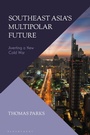 Cover: Southeast Asia's Multipolar Future - Bloomsbury Academic