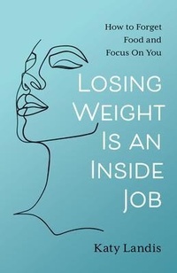 Abbildung von: Losing Weight Is an Inside Job - Lioncrest Publishing