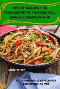 Abbildung von: Oppda Smakene Og Teknikkene Til Tradisjonell Kinesisk KjOkken Wok - Liam Iversen