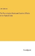 Cover: The Physiological Basis and Curative Effects of the Turkish Bath - Anatiposi Verlag