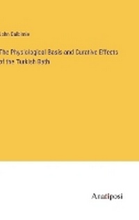Enlarge image Cover: The Physiological Basis and Curative Effects of the Turkish Bath - Anatiposi Verlag