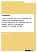 Cover: Low-Code-Plattformen in der &ouml;ffentlichen Verwaltung. M&ouml;glichkeiten und Herausforderungen der Digitalisierung am Beispiel der Landesverwaltung Nordrhein-Westfalen (NRW) - GRIN Verlag