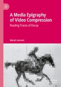 Cover: A Media Epigraphy of Video Compression - Palgrave Macmillan
