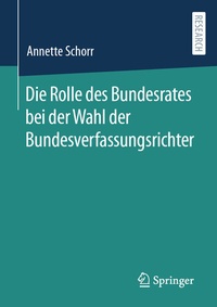 Abbildung von: Die Rolle des Bundesrates bei der Wahl der Bundesverfassungsrichter - Springer
