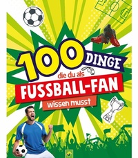 Abbildung von: 100 Dinge, die du als Fußball-Fan wissen musst - Schwager & Steinlein Verlag