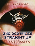 Cover: 240,000 Miles Straight Up - OTB eBook publishing
