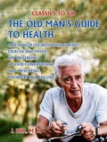 Cover: The Old Man's Guide to Health and Longer Life With Rules for Diet, Exercise and Physic, for Preserving a good Constitution, and Preventing Disorders in a Bad One. - OTB eBook publishing