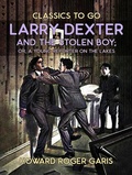 Cover: Larry Dexter And The Stolen Boy, Or A Young Reporter On The Lakes - OTB eBook publishing
