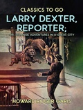 Cover: Larry Dexter, Reporter, or, Strange Adventures in a Great City - OTB eBook publishing