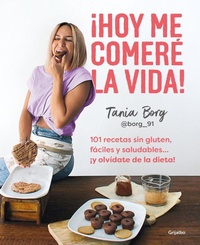 Abbildung von: !Hoy me comere la vida!: 101 recetas sin gluten, faciles y saludables... !y olvidate de la dieta! / Today I Will Eat up Life! 101 Gluten-Free, Easy, and.. - Grijalbo