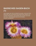 Cover: Badisches Sagen-Buch; Eine Sammlung Der Schonsten Sagen, Geschichten, Marchen Und Legenden Des Badischen Landes Aus Schrifturkunden, Dem Munde Des Vol - Rarebooksclub.com