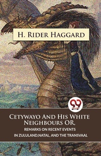 Abbildung von: Cetywayo and His White Neighbours or, Remarks on Recent Events in Zululand,Natal, and the Transvaal - Double 9 Books LLP