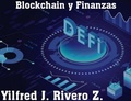 Cover: Blockchain y Finanzas (Econom&iacute;a Descentralizada) - Yilfred J. Rivero Z.