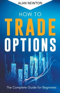 Enlarge image Cover: How To Trade Options - Alan Newton