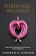 Cover: Wired For Wellness - Andrew G Gibson