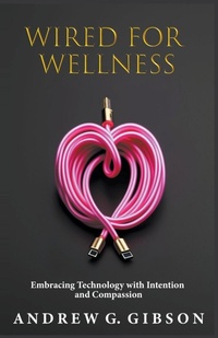 Enlarge image Cover: Wired For Wellness - Andrew G Gibson