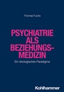 Bild: Psychiatrie als Beziehungsmedizin - Kohlhammer