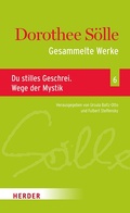 Cover: Gesammelte Werke Band 6: Du stilles Geschrei. Wege der Mystik - Verlag Herder