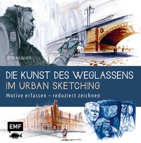 Abbildung von: Die Kunst des Weglassens im Urban Sketching - Edition Michael Fischer / EMF Verlag