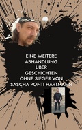 Cover: Eine weitere Abhandlung &uuml;ber Geschichten ohne Sieger von Sascha ponti Hartmann - BoD - Books on Demand