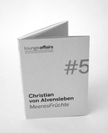 Cover: loungeaffairs #5: Christian von Alvensleben MeeresFr&uuml;chte - publish&print
