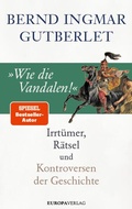 Cover: &raquo;Wie die Vandalen!&laquo; - Europa Verlage