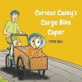 Cover: Curious Casey's Cargo Bike Caper - various Australia publishers