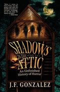 Cover: J. F. Gonzalez's Shadows in the Attic - IngramSpark