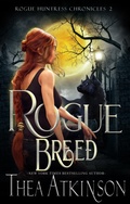 Cover: Rogue Breed: a Paranormal Wolf Shifter Urban Fantasy (Rogue Huntress Chronicles, #2) - Thea Atkinson