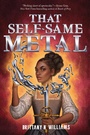 Bild: That Self-Same Metal (The Forge & Fracture Saga, Book 1) - Amulet Books