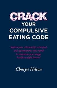 Abbildung von: Crack Your Compulsive Eating Code - Charya Hilton Coaching
