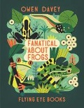 Cover: Fanatical About Frogs - Flying Eye Books