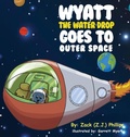 Cover: Wyatt the Water Drop Goes to Outer Space - Rapier Publishing Company
