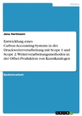 Cover: Entwicklung eines Carbon-Accounting-Systems in der Druckweiterverarbeitung mit Scope 1 und Scope 2. Weiterverarbeitungsmethoden in der Offset-Produktion von Kunstkatalogen - GRIN Verlag
