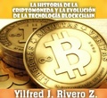 Cover: La historia de la criptomoneda y la evoluci&oacute;n de la tecnolog&iacute;a blockchain (Econom&iacute;a Descentralizada) - Yilfred J. Rivero Z.