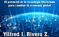 Cover: El potencial de la tecnolog&iacute;a blockchain para cambiar la econom&iacute;a global (Econom&iacute;a Descentralizada) - Yilfred J. Rivero Z.