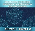 Cover: Como funciona la tecnolog&iacute;a blockchain y sus aplicaciones en diferentes industrias (Econom&iacute;a Descentralizada) - Yilfred J. Rivero Z.
