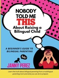 Cover: Nobody Told Me This About Raising a Bilingual Child - Mi Legasi LLC