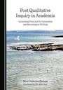 Cover: Post Qualitative Inquiry in Academia - Cambridge Scholars Publishing