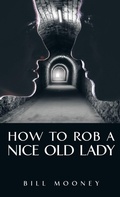 Cover: How to Rob a Nice Old Lady - iUniverse