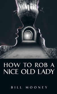 Enlarge image Cover: How to Rob a Nice Old Lady - iUniverse