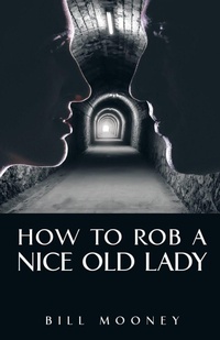Enlarge image Cover: How to Rob a Nice Old Lady - iUniverse