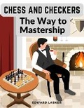 Cover: Chess and Checkers - The Way to Mastership - Intell Book Publishers