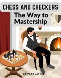 Enlarge image Cover: Chess and Checkers - The Way to Mastership - Intell Book Publishers