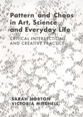 Cover: Pattern and Chaos in Art, Science and Everyday Life - Intellect Books